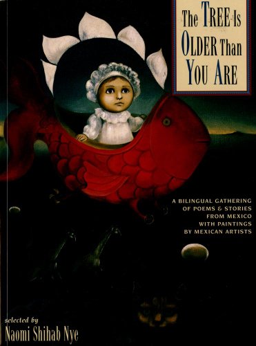 The Tree Is Older Than You Are: A Bilingual Gathering of Poems & Stories from Mexico with Paintings by Mexican Artists (English and Spanish Edition) (9780689820878) by Nye, Naomi Shihab