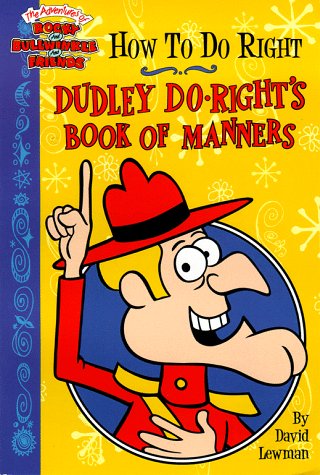 9780689821523: How to Do Right: Dudley Do-Right's Book of Manners (The Adventures of Rocky and Bullwinkle and Friends)