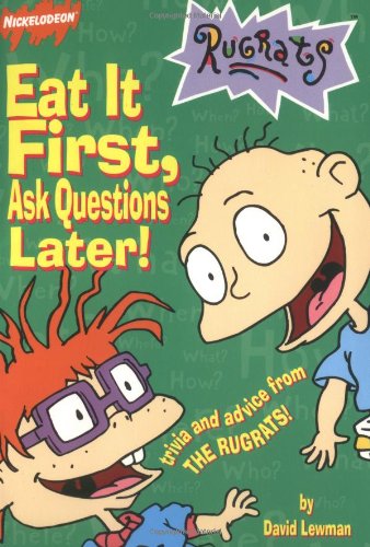 Stock image for Eat It First, Ask Questions Later!: Trivia And Advice From The Rugrats for sale by Wonder Book