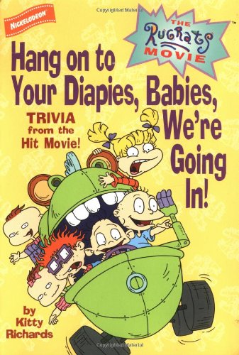 Stock image for Hang on to Your Diapies, Babies, We're Going In! : Trivia from the Rugrats Movie (Rugrats Ser.) for sale by Lighthouse Books and Gifts