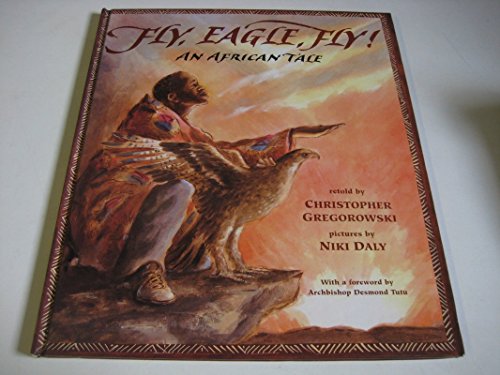 Fly, Eagle, Fly: An African Tale (9780689823985) by Gregorowski, Christopher