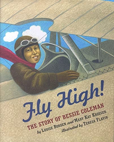 Fly High! : The Story of Bessie Coleman - Borden, Louise, Kroeger, Mary Kay