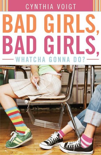 Bad Girls, Bad Girls, Whatcha Gonna Do? (9780689824746) by Voigt, Cynthia