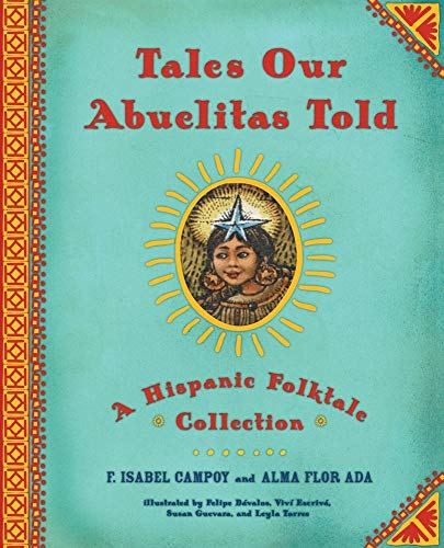 Tales Our Abuelitas Told: A Hispanic Folktale Collection (9780689825835) by Ada, Alma Flor; Campoy, F. Isabel