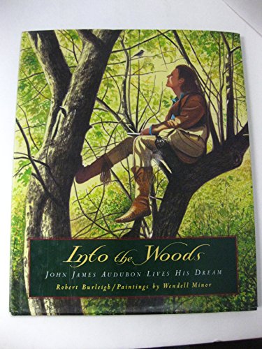 9780689830402: Into the Woods: John James Audubon Lives His Dream