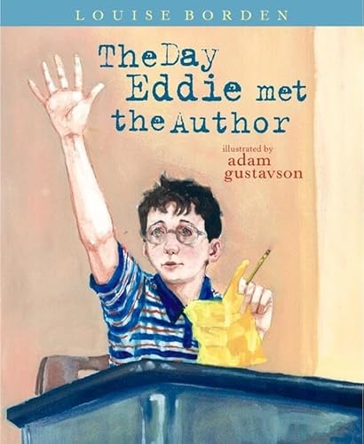 The Day Eddie Met the Author (9780689834059) by Louise Borden; Adam Gustavson