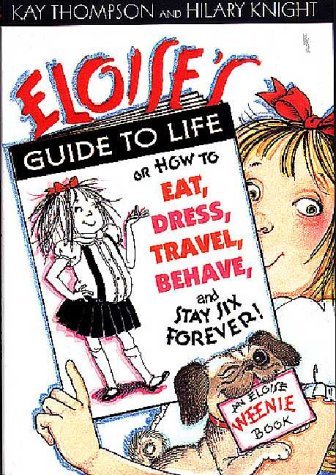 9780689836121: Eloise's Guide to Life: Or How to Eat, Dress, Travel, Behave and Stay Six Forever
