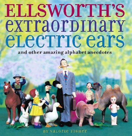 Stock image for Ellsworth's Extraordinary Electric Ears: And Other Amazing Alphabet Anecdotes for sale by WorldofBooks