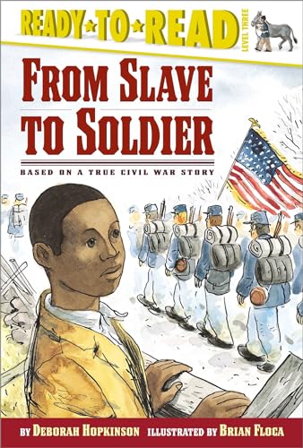 9780689839658: From Slave To Soldier: Based On A True Civil War Story: Based on a True Civil War Story (Ready-to-Read Level 3)