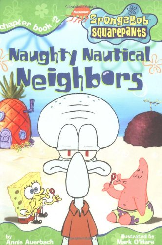 Naughty Nautical Neighbors (SPONGEBOB SQUAREPANTS CHAPTER BOOKS) (9780689840166) by Annie Auerbach; Mark O'Hare