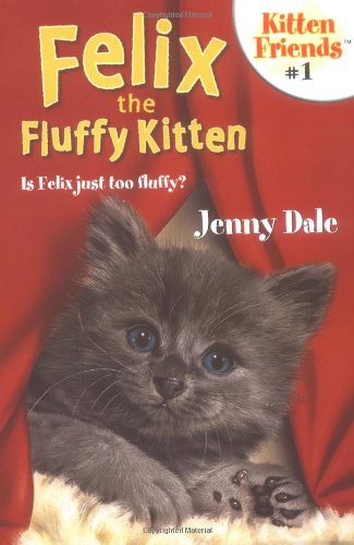 Stock image for Felix The Fluffy Kitten (Kitten Friends #1) for sale by Wonder Book
