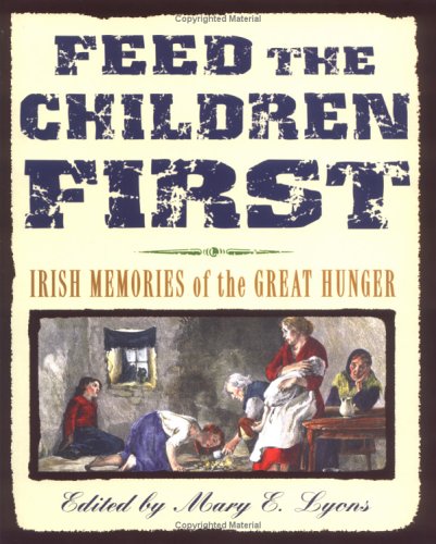 Beispielbild fr Feed the Children First: Irish Memories of the Great Hunger zum Verkauf von Wonder Book