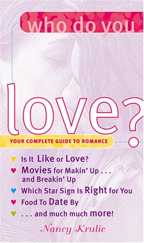Who Do You Love?: Your Complete Guide To Romance (9780689843013) by Krulik, Nancy