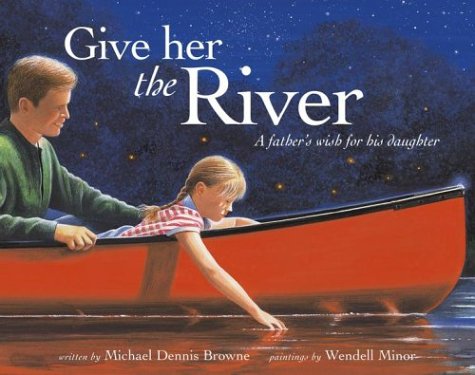 Beispielbild fr Give Her the River: A Father's Wish for His Daughter zum Verkauf von Books From California