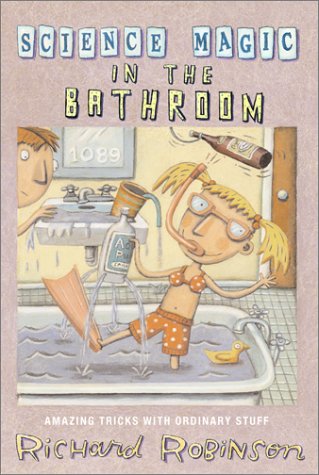 Stock image for Science Magic in the Bathroom: Amazing Tricks with Ordinary Stuff (Science Magic Series) for sale by Once Upon A Time Books