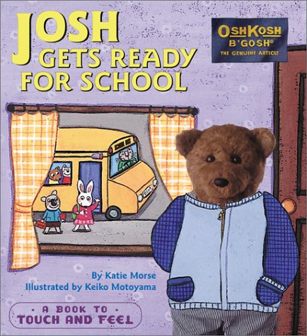 Stock image for Josh Gets Ready for School [With Fabric Patches, Cloth Flaps, Rounded Corners] for sale by ThriftBooks-Dallas
