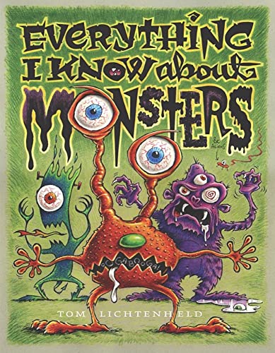 Everything I Know About Monsters: A Collection of Made-up Facts, Educated Guesses, and Silly Pictures about Creatures of Creepiness (9780689843815) by Lichtenheld, Tom