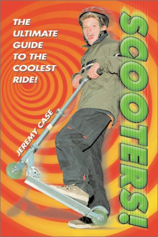 Imagen de archivo de Scooters! : The Ultimate Guide to the Coolest Ride! a la venta por Better World Books