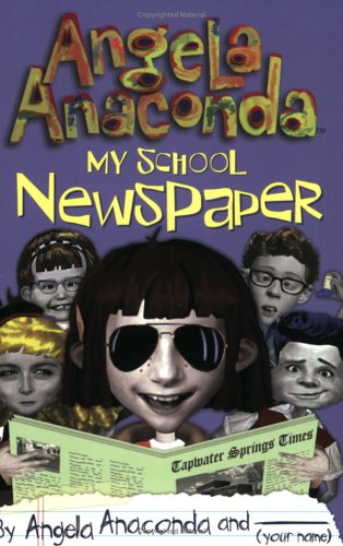 Stock image for My School Newspaper: by Angela Anaconda and (Your name) for sale by Wonder Book