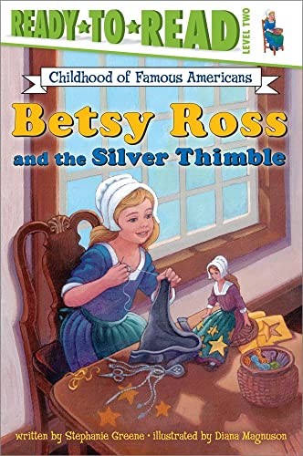 Imagen de archivo de Betsy Ross and the Silver Thimble: Ready-to-Read Level 2 (Ready-to-Read Childhood of Famous Americans) a la venta por Gulf Coast Books