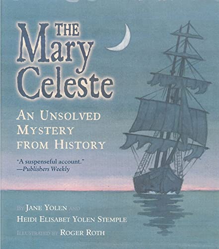 The Mary Celeste: An Unsolved Mystery from History (9780689851223) by Yolen, Jane; Stemple, Heidi E. Y.