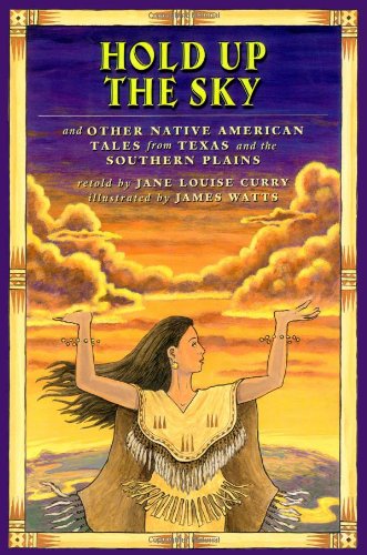 Beispielbild fr Hold Up the Sky: And Other Native American Tales from Texas and the Southern Plains zum Verkauf von Dream Books Co.