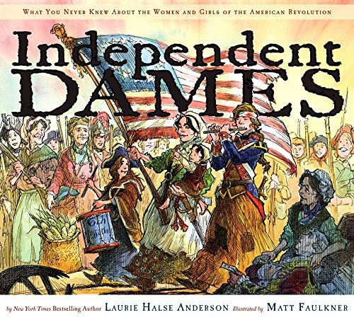 9780689858086: Independent Dames: What You Never Knew About the Women and Girls of the American Revolution