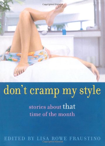 Stock image for Don't Cramp My Style : Stories about That Time of the Month for sale by Better World Books