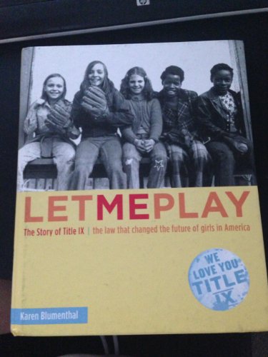 Beispielbild fr Let Me Play : The Story of Title IX: the Law That Changed the Future of Girls in America zum Verkauf von Better World Books