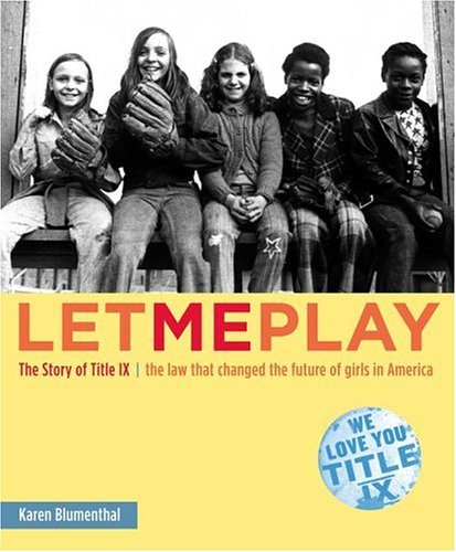 Stock image for Let Me Play : The Story of Title IX: the Law That Changed the Future of Girls in America for sale by Better World Books
