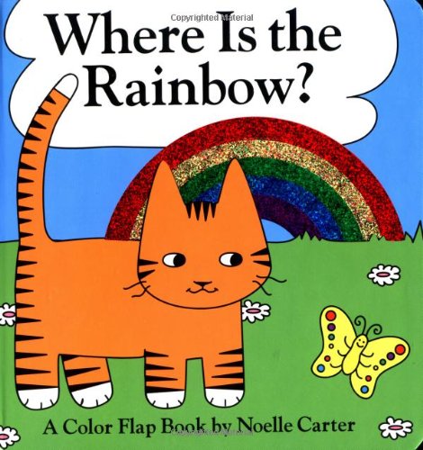 Where Is the Rainbow?: A Color Flap Book (9780689860263) by Carter, Noelle