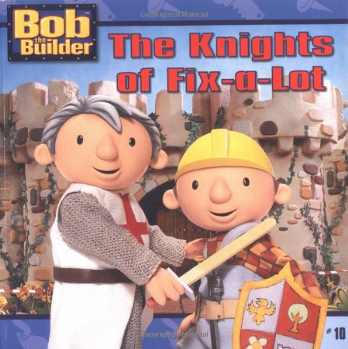 The Knights of Fix-a-Lot (Bob the Builder) (9780689862885) by Hot Animation