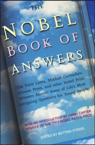 Stock image for The Nobel Book of Answers : The Dalai Lama, Mikhail Gorbachev, Shimon Peres, and Other Nobel Prize Winners Answer Some of Life's Most Intriguing Questions for Young People for sale by Better World Books