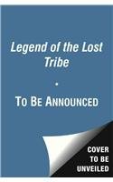 Legend of the Lost Tribe (9780689864650) by To Be Announced