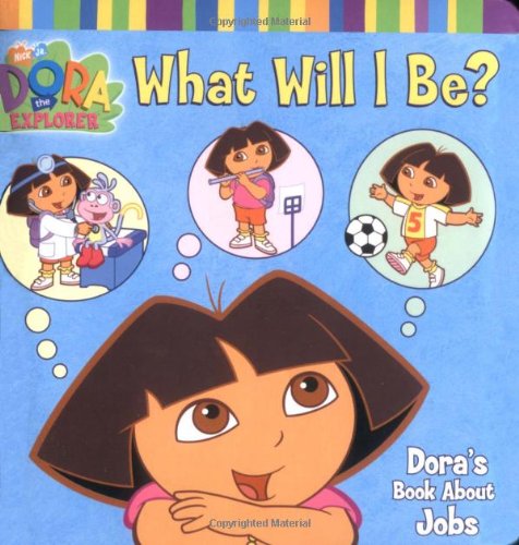 Imagen de archivo de What Will I Be?: Dora's Book About Jobs (Dora the Explorer) a la venta por Your Online Bookstore