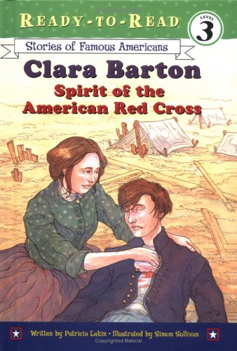 Clara Barton: Spirit of the American Red Cross (READY-TO-READ STORIES OF FAMOUS AMERICANS) (9780689865145) by Lakin, Patricia