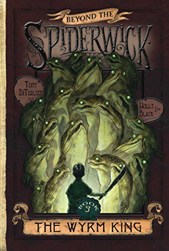 BEYOND THE SPIDERWICK CHRONICLES:THE WYRM KING, Book 3 of 3