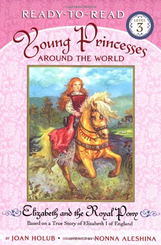 Beispielbild fr Elizabeth and the Royal Pony: Based on a True Story of Elizabeth I of England (Young Princesses Around the World) zum Verkauf von medimops
