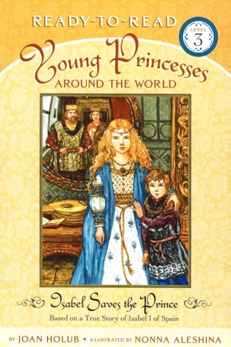 Stock image for Isabel Saves the Prince: Based on a True Story of Isabel I of Spain (Ready-to-Read Level 3) (Young Princesses Around the World) for sale by SecondSale