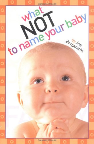 Imagen de archivo de What Not to Name Your Baby a la venta por Wonder Book