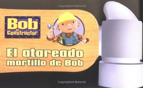 El atareado martillo de Bob (Bob's Busy Hammer) (Bob The Builder) (Spanish Edition) (9780689877506) by Thorpe, Kiki