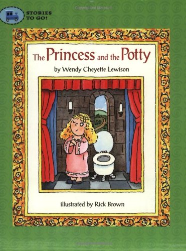 The Princess and the Potty (Stories to Go!) (9780689878381) by Lewison, Wendy Cheyette