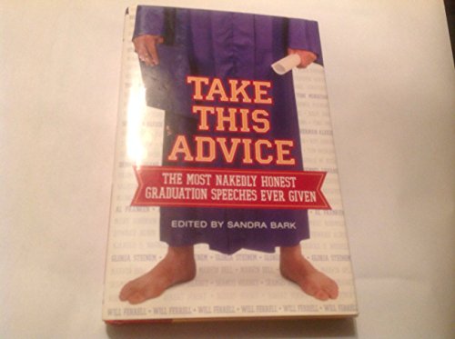 Beispielbild fr Take This Advice: The Most Nakedly Honest Graduation Speeches Ever Given zum Verkauf von Wonder Book