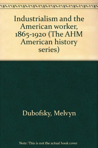Beispielbild fr Industrialism and the American worker, 1865-1920 (The Crowell American history series) zum Verkauf von -OnTimeBooks-
