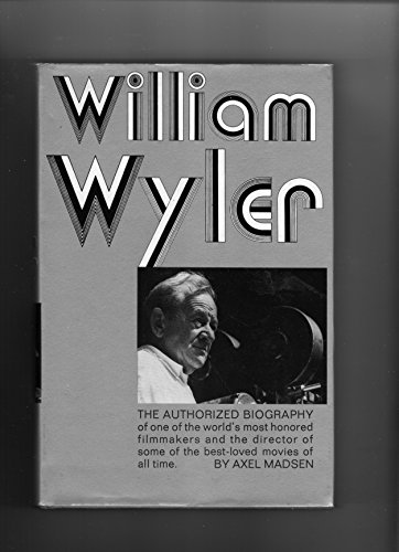 Stock image for William Wyler: The Authorized Biography for sale by Books of the Smoky Mountains