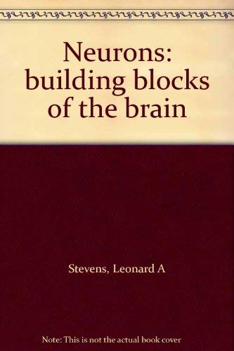 Neurons: building blocks of the brain (9780690004038) by Stevens, Leonard A