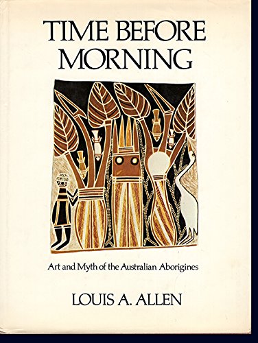 Stock image for Time Before Morning : Art and Myth of the Australian Aborigines for sale by Better World Books