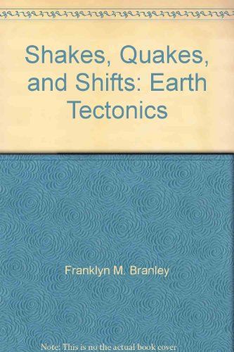 Shakes, quakes, and shifts: earth tectonics (9780690004229) by Franklyn M. Branley; Daniel Maffia