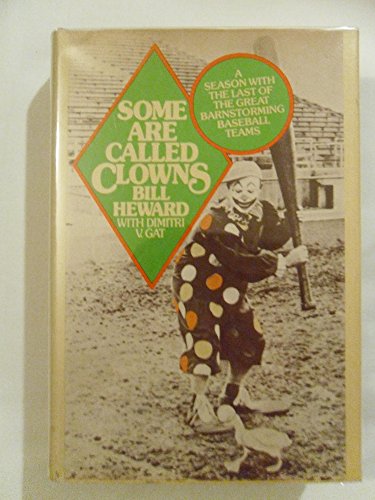 9780690004694: Some Are Called Clowns; a Season with the Last of the Great Barnstorming Baseball Teams [By] Bill Heward with Dimitri V. Gat