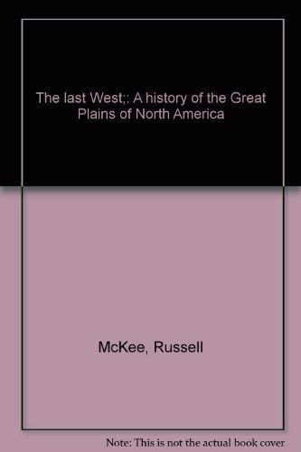 Imagen de archivo de The last West;: A history of the Great Plains of North America a la venta por Nealsbooks
